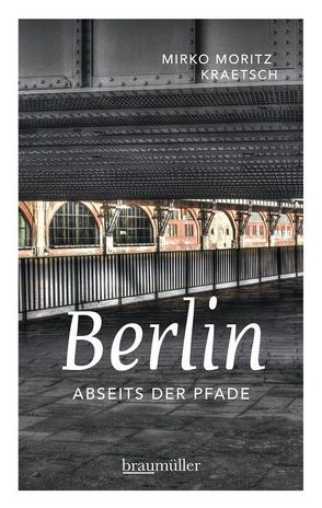 Berlin abseits der Pfade von Kraetsch,  Mirko Moritz