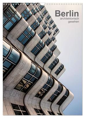 Berlin, architektonisch gesehen (Wandkalender 2024 DIN A3 hoch), CALVENDO Monatskalender von Grossbauer,  Sabine
