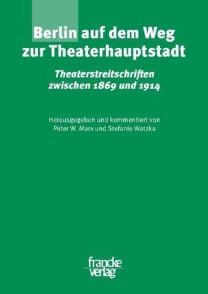 Berlin auf dem Weg zur Theaterhauptstadt von Marx,  Peter W., Watzka,  Stefanie