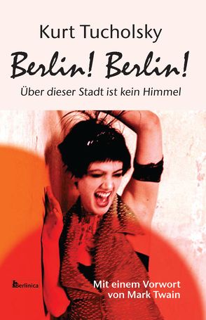 Berlin! Berlin! von Schweitzer,  Eva, Tucholsky,  Kurt, Twain,  Mark