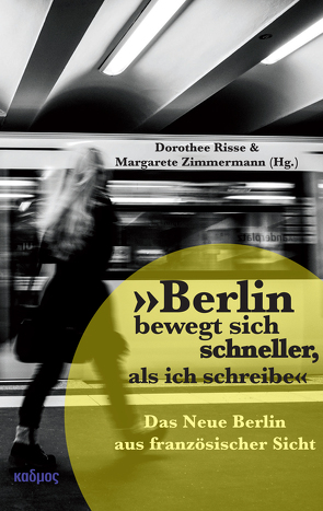 »Berlin bewegt sich schneller, als ich schreibe« von Risse,  Dorothee, Zimmermann,  Margarete