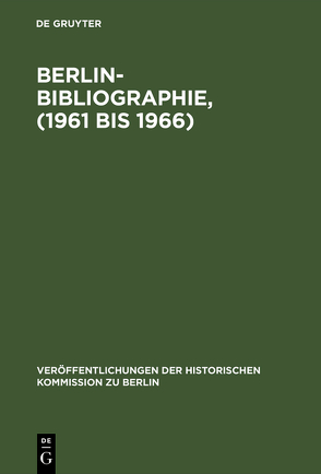 Berlin-Bibliographie, (1961 bis 1966) von Herzfeld,  Hans, Scholz,  Ursula, Strohmeyer,  Rainald, Stromayer,  Rainald
