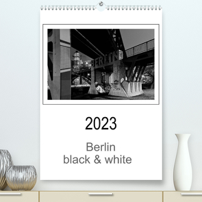 Berlin black & white (Premium, hochwertiger DIN A2 Wandkalender 2023, Kunstdruck in Hochglanz) von Schwendler,  Manfred