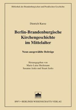 Berlin-Brandenburgische Kirchengeschichte im Mittelalter von Heckmann,  Marie L, Jenks,  Stuart, Jenks,  Susanne, Kurze,  Dietrich