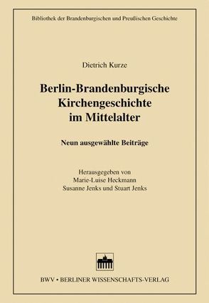 Berlin-Brandenburgische Kirchengeschichte im Mittelalter von Heckmann,  Marie L, Jenks,  Stuart, Jenks,  Susanne, Kurze,  Dietrich