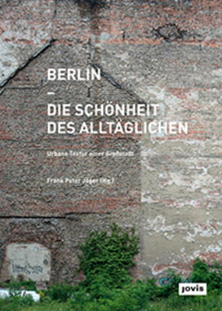 Berlin – Die Schönheit des Alltäglichen von Jäger,  Frank Peter