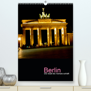 Berlin – die Stadt die niemals schläft (Premium, hochwertiger DIN A2 Wandkalender 2021, Kunstdruck in Hochglanz) von Baumgartner,  Katja
