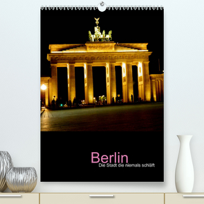 Berlin – die Stadt die niemals schläft (Premium, hochwertiger DIN A2 Wandkalender 2022, Kunstdruck in Hochglanz) von Baumgartner,  Katja