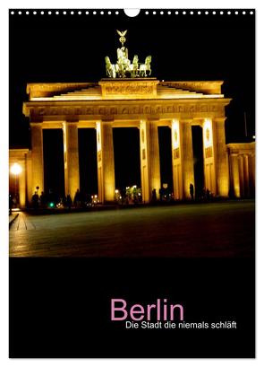 Berlin – die Stadt die niemals schläft (Wandkalender 2024 DIN A3 hoch), CALVENDO Monatskalender von Baumgartner,  Katja