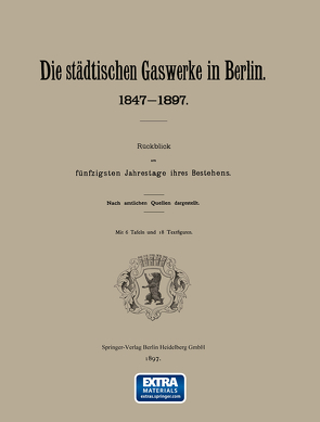 Berlin Die städtischen Gaswerke 1847-1897. Rückblick am fünfzigsten Jahrestage ihres Bestehens von NA,  NA