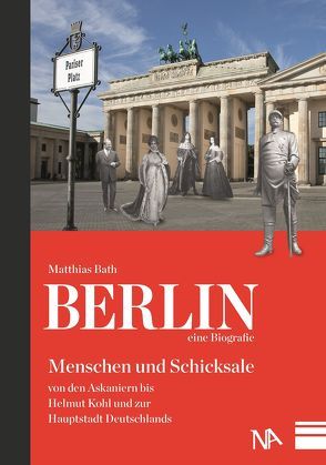 Berlin – eine Biografie von Bath,  Matthias