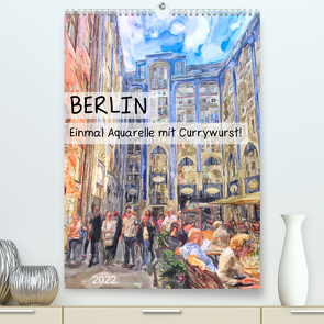 Berlin – Einmal Aquarelle mit Currywurst! (Premium, hochwertiger DIN A2 Wandkalender 2022, Kunstdruck in Hochglanz) von Frost,  Anja