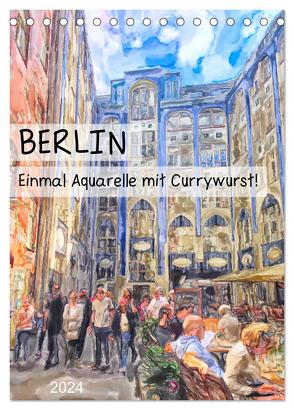 Berlin – Einmal Aquarelle mit Currywurst! (Tischkalender 2024 DIN A5 hoch), CALVENDO Monatskalender von Frost,  Anja