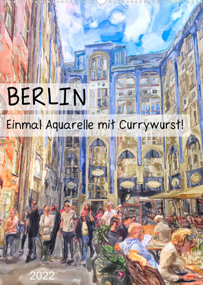 Berlin – Einmal Aquarelle mit Currywurst! (Wandkalender 2022 DIN A2 hoch) von Frost,  Anja