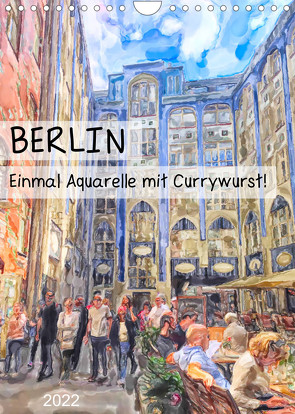 Berlin – Einmal Aquarelle mit Currywurst! (Wandkalender 2022 DIN A4 hoch) von Frost,  Anja