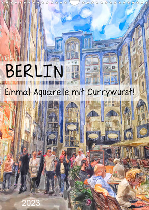 Berlin – Einmal Aquarelle mit Currywurst! (Wandkalender 2023 DIN A3 hoch) von Frost,  Anja