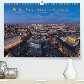 Berlin – Facetten einer Hauptstadt (Premium, hochwertiger DIN A2 Wandkalender 2020, Kunstdruck in Hochglanz) von Claude Castor I 030mm-photography,  Jean