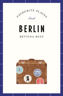 Berlin – Favourite Places von Booth,  Alexander, Rust,  Bettina