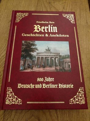 Berlin Geschichten & Anekdoten -Exzellenz Ausgabe -Ledereinband mit Goldprägung- von Reis,  Friedhelm, Verlag Friedhelm Reis