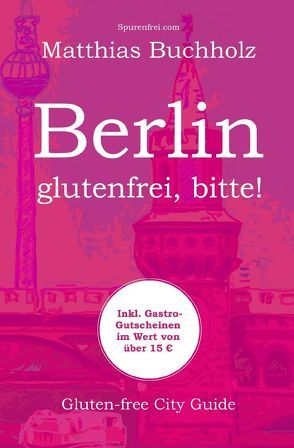 Berlin – glutenfrei, bitte! von Buchholz,  Matthias