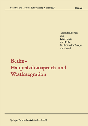 Berlin — Hauptstadtanspruch und Westintegration von Fijalkowski,  Jürgen, Hauck,  Peter, Holst,  Axel, Kemper,  Gerd-Heinrich, Mintzel,  Alf