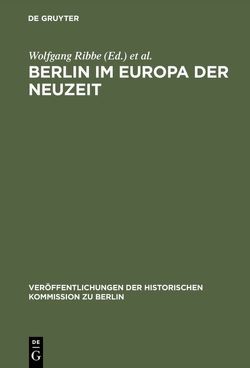 Berlin im Europa der Neuzeit von Ribbe,  Wolfgang, Schmädeke,  Jürgen
