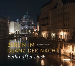 Berlin im Glanz der Nacht / Berlin after dusk von Bluhm,  Detlef