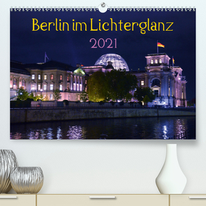 Berlin im Lichterglanz 2021 (Premium, hochwertiger DIN A2 Wandkalender 2021, Kunstdruck in Hochglanz) von Drews,  Marianne