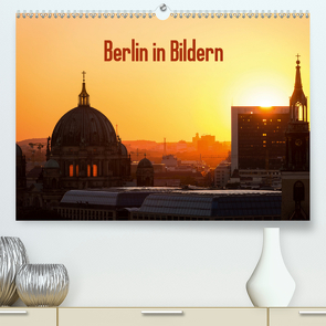 Berlin in Bildern (Premium, hochwertiger DIN A2 Wandkalender 2021, Kunstdruck in Hochglanz) von Schäfer Photography,  Stefan
