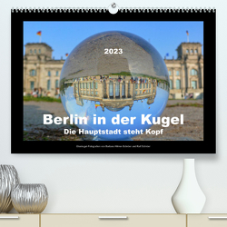 Berlin in der Kugel – Die Hauptstadt steht Kopf (Premium, hochwertiger DIN A2 Wandkalender 2023, Kunstdruck in Hochglanz) von Hilmer-Schröer und Ralf Schröer,  Barbara