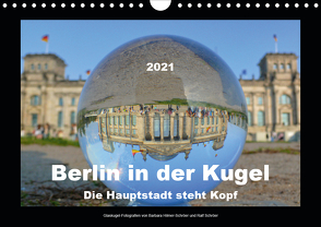 Berlin in der Kugel – Die Hauptstadt steht Kopf (Wandkalender 2021 DIN A4 quer) von Hilmer-Schröer und Ralf Schröer,  Barbara