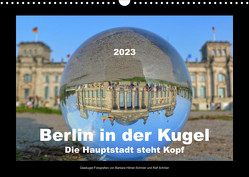 Berlin in der Kugel – Die Hauptstadt steht Kopf (Wandkalender 2023 DIN A3 quer) von Hilmer-Schröer und Ralf Schröer,  Barbara