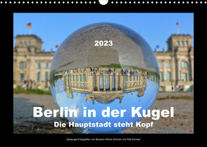 Berlin in der Kugel – Die Hauptstadt steht Kopf (Wandkalender 2023 DIN A3 quer) von Hilmer-Schröer und Ralf Schröer,  Barbara