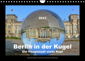 Berlin in der Kugel – Die Hauptstadt steht Kopf (Wandkalender 2023 DIN A4 quer) von Hilmer-Schröer und Ralf Schröer,  Barbara