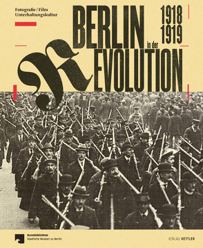 Berlin in der Revolution 1918 / 1919 von Derenthal,  Ludger, Förster,  Evelin, Kaufhold,  Enno, Staatliche Museen zu Berlin