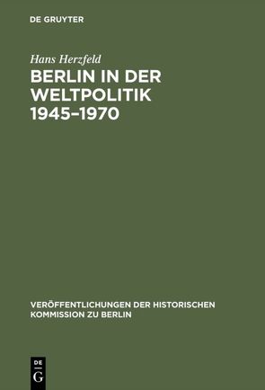 Berlin in der Weltpolitik 1945–1970 von Herzfeld,  Hans, Schütz,  Klaus