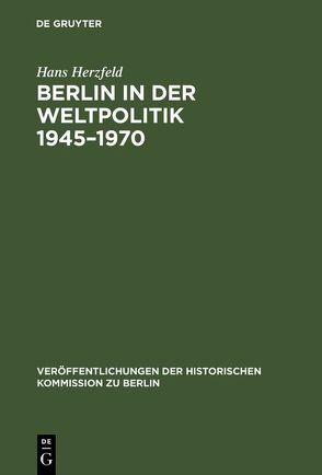 Berlin in der Weltpolitik 1945–1970 von Herzfeld,  Hans, Schütz,  Klaus