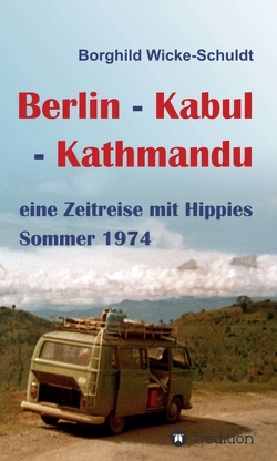 Berlin – Kabul – Kathmandu von Dominique Wiemann,  Coverdesign:, Wicke-Schuldt,  Borghild