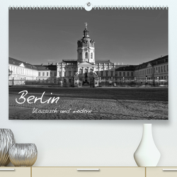Berlin klassisch und modern (Premium, hochwertiger DIN A2 Wandkalender 2023, Kunstdruck in Hochglanz) von Brust,  Holger