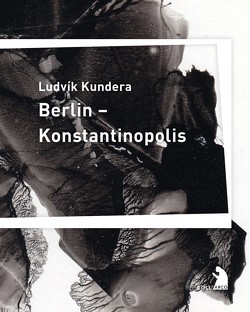Berlin – Konstantinopolis von Kundera,  Ludvik, Schreiber,  Eduard