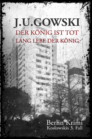Berlin Krimi – die Fälle des S.H. Koslowski / Der König ist tot, lang lebe der König von Gowski,  J.U.