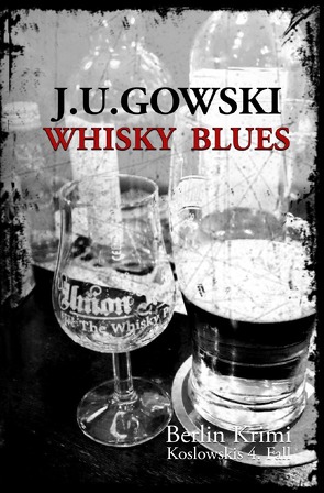 Berlin Krimi – die Fälle des S.H. Koslowski / Whisky Blues von Gowski,  J.U.