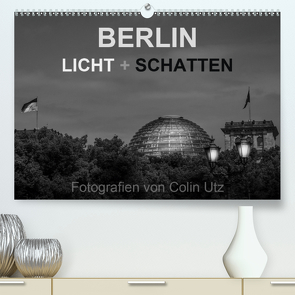 Berlin – Licht und Schatten (Premium, hochwertiger DIN A2 Wandkalender 2021, Kunstdruck in Hochglanz) von Utz,  Colin