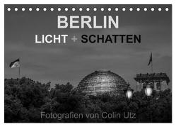 Berlin – Licht und Schatten (Tischkalender 2024 DIN A5 quer), CALVENDO Monatskalender von Utz,  Colin
