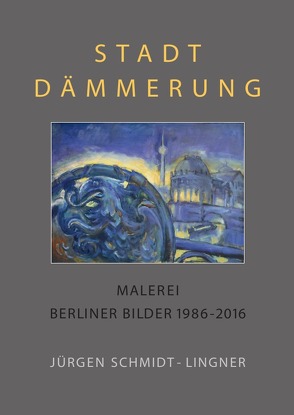 Berlin Malerei / Stadtdämmerung von Schmidt-Lingner,  Jürgen