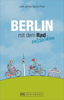 Berlin mit dem Rad entdecken von Jenner,  Judith, Piske,  Sandra