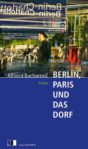 Berlin, Paris und das Dorf von Bacharevič,  Alhierd, Weiler,  Thomas, Wünschmann,  Tina