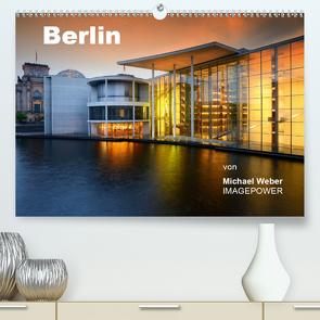 Berlin (Premium, hochwertiger DIN A2 Wandkalender 2021, Kunstdruck in Hochglanz) von Weber,  Michael
