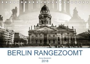Berlin rangezoomt (Tischkalender 2018 DIN A5 quer) von Wunderlich,  Ronny
