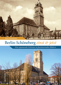 Berlin-Schöneberg einst und jetzt von Schmiedecke,  Ralf